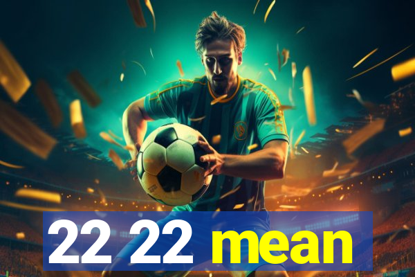 22 22 mean